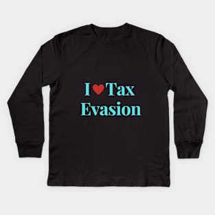 I Love Tax Evasion Kids Long Sleeve T-Shirt